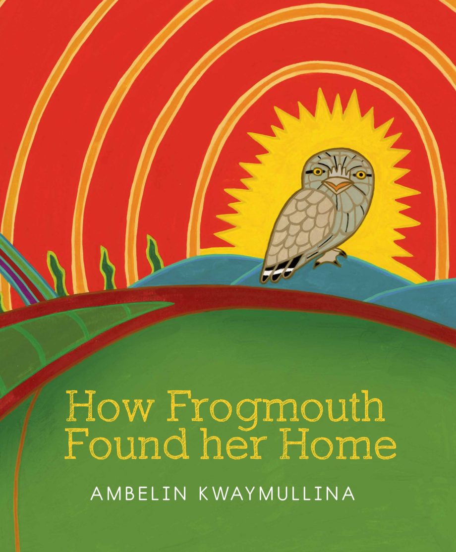 How Frogmouth Found her Home Written by Ambelin Kwaymullina