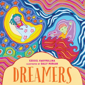 Dreamers Written by Ezekiel Kwaymullina and illustrated by Sally Morgan