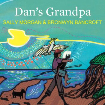 Dan's Grandpa Written by Sally Morgan and illustrated by Bronwyn Bancroft