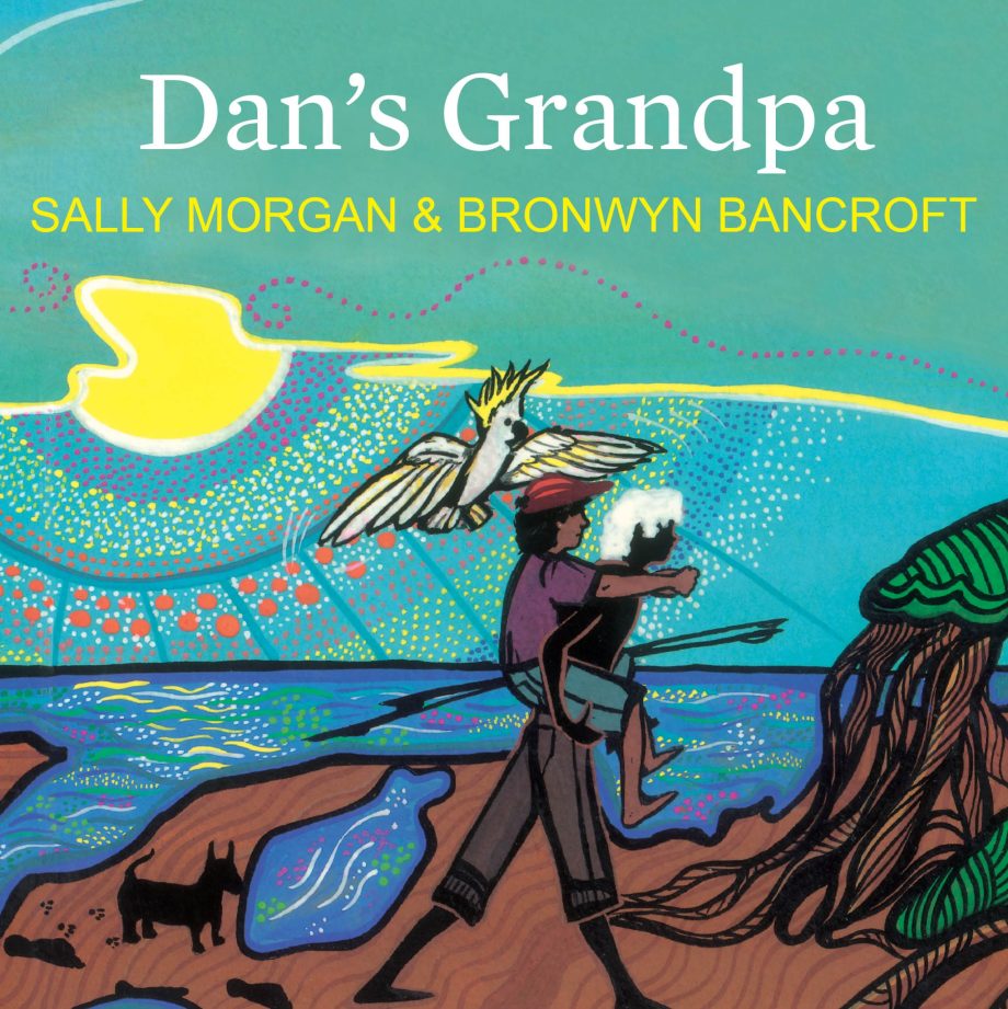 Dan's Grandpa Written by Sally Morgan and illustrated by Bronwyn Bancroft