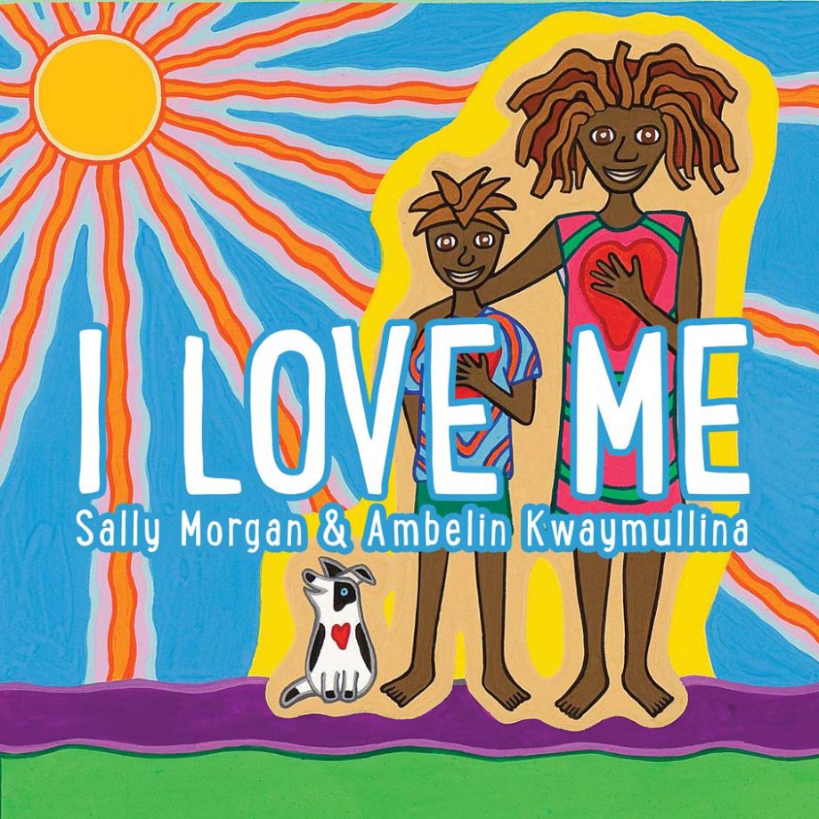 I Love Me Illustrated by Ambelin Kwaymullina and written by Sally Morgan