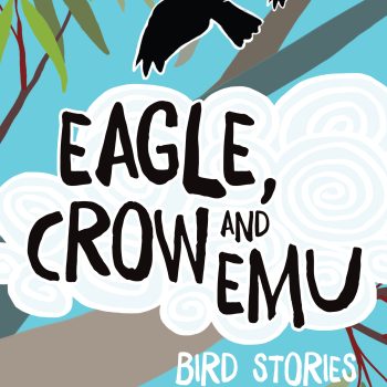 Eagle, Crow and Emu Written by Jill Milroy and Gladys Milroy