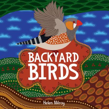 Backyard Birds Written by Helen Milroy