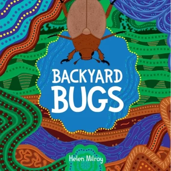 Backyard Bugs written by Helen Milroy