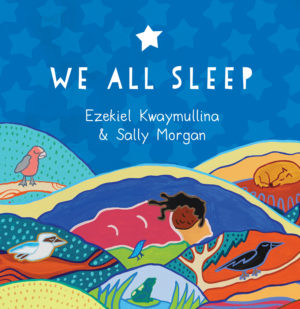 We All Sleep - Created by Ezekiel Kwaymullina and Sally Morgan