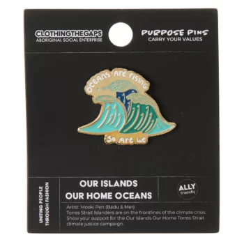 Our Islands Our Home Oceans Pin - Clothing the Gaps